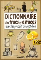 Couverture du livre « Dictionnaire des trucs et astuces avec les produits du quotidien » de  aux éditions Editions Esi