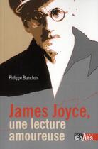 Couverture du livre « James Joyce, une lecture amoureuse » de Philippe Blanchon aux éditions Golias
