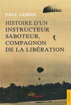 Couverture du livre « Histoire d'un instructeur saboteur, compagnon de la liberation » de Jamme Paul aux éditions Jets D'encre