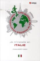 Couverture du livre « Je m'installe en Italie » de Christiane Massot-Cazaux aux éditions Gereso