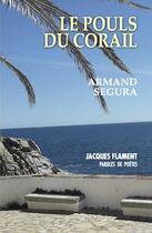 Couverture du livre « Le pouls du corail » de Armand Segura aux éditions Jacques Flament
