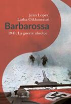 Couverture du livre « Barbarossa ; 1941, la guerre absolue » de Jean Lopez et Lasha Otkhmezuri aux éditions Passes Composes