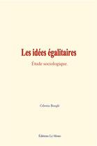 Couverture du livre « Les idees egalitaires - etude sociologique » de Celestin Bougle aux éditions Le Mono