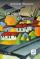 Couverture du livre « Le plus court chemin » de Antoine Wauters aux éditions Editions De La Loupe