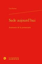 Couverture du livre « Sade aujourd'hui ; anatomie de la pornocratie » de Liza Steiner aux éditions Classiques Garnier