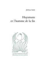 Couverture du livre « Huysmans et l'homme de la fin » de Jerome Solal aux éditions Classiques Garnier