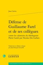 Couverture du livre « Défense de Guillaume Farel et de ses collègues contre les calomnies du théologastre Pierre Caroli par Nicolas Des Gallars » de Jean Calvin aux éditions Classiques Garnier