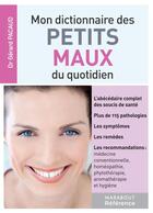 Couverture du livre « Mon dictionnaire des petits maux du quotidien » de Gerard Pacaud aux éditions Marabout