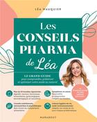 Couverture du livre « Les conseils pharma de Léa : le grand guide pour comprendre, préserver et optimiser votre santé au naturel » de Lea Wauquier aux éditions Marabout