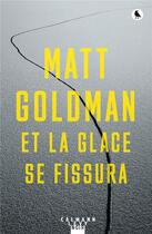Couverture du livre « Et la glace se fissura » de Matt Goldman aux éditions Calmann-levy