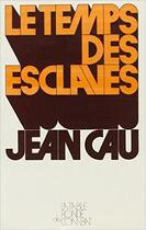 Couverture du livre « Le temps des esclaves » de Jean Cau aux éditions Table Ronde