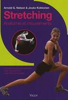 Couverture du livre « Stretching ; anatomie et mouvements » de Arnold Nelson et Jouko Kokkonen aux éditions Vigot