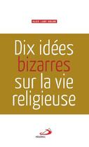 Couverture du livre « Dix idées bizarres sur la vie religieuse » de Marie-Laure Durand aux éditions Mediaspaul