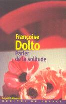 Couverture du livre « Parler de la solitude » de Francoise Dolto aux éditions Mercure De France