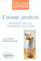 Couverture du livre « L'homme artificiel, hoffmann, shelley, villiers de l'isle-adam » de Isabelle Krzywkowski aux éditions Ellipses