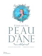 Couverture du livre « Il était une fois Peau d'âne » de Emmanuel Pierrat et Rosalie Varda-Demy aux éditions La Martiniere