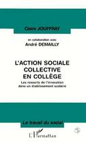 Couverture du livre « L'action sociale collective en collège ; les ressorts de l'innovation dans un établissement scolaire » de Claire Jouffray aux éditions L'harmattan