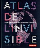 Couverture du livre « Atlas de l'invisible : cartes et infographies pour voir le monde d'un autre oeil » de James Cheshire et Olivier Uberti aux éditions Autrement