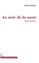 Couverture du livre « Au noir de la mort » de Dimitri Manolos aux éditions Societe Des Ecrivains