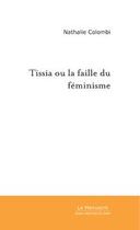 Couverture du livre « Tissia ou la faille du feminisme » de Nathalie Colombi aux éditions Le Manuscrit