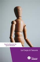 Couverture du livre « Le corps à l'oeuvre » de Sylvie Brodziak aux éditions Le Manuscrit