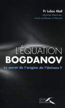 Couverture du livre « L'équation Bogdanov ; le secret de l'origine de l'univers ? » de Igor Bogdanov et Grichka Bogdanov et Lubos Motl aux éditions Presses De La Renaissance