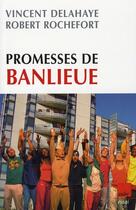 Couverture du livre « Promesses de banlieue » de Robert Rochefort et Vincent Delahaye aux éditions Editions De L'aube