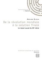 Couverture du livre « De la révolution mondiale à la solution finale ; le noeud causal du XXe siècle » de Arslane Klioua aux éditions Connaissances Et Savoirs