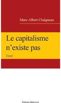 Couverture du livre « Le capitalisme n'existe pas » de Marc-Albert Chaigneau aux éditions Benevent