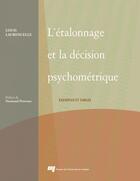 Couverture du livre « L'étalonnage et la décision psychométrique ; exemples et tables » de Louis Laurencelle aux éditions Presses De L'universite Du Quebec