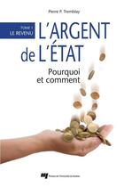 Couverture du livre « L'argent de l'Etat : pourquoi et comment t.1 ; le revenu » de Pierre P. Tremblay aux éditions Pu De Quebec