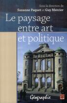 Couverture du livre « Le paysage entre art et politique » de Suzanne Paquet aux éditions Presses De L'universite De Laval
