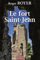 Couverture du livre « Le fort Saint Jean » de Roger Royer aux éditions De Boree