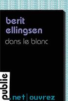 Couverture du livre « Dans le blanc » de Berit Ellingsen aux éditions Publie.net