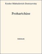 Couverture du livre « Prohartchine » de Fyodor Mikhailovich Dostoyevsky aux éditions Bibebook