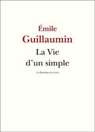 Couverture du livre « La vie d'un simple » de Emile Guillaumin aux éditions La Republique Des Lettres