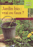 Couverture du livre « Jardin bio ; vrai ou faux » de Michel Caron aux éditions Rustica