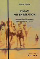 Couverture du livre « L'Islam mis en relation ; le roman francophone de l'Afrique de l'Ouest » de Edwin Shirin aux éditions Kime