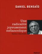 Couverture du livre « Une radicalité joyeusement mélancolique ; textes (1992-2006) » de Daniel Bensaid aux éditions Textuel