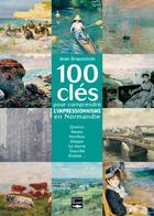 Couverture du livre « 100 clés pour comprendre l'impressionnisme en Normandie » de Jean Braunstein aux éditions Des Falaises