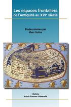 Couverture du livre « Les espaces frontaliers de l'Antiquité au XVIe siècle » de Marc Suttor et . Collectif aux éditions Pu D'artois