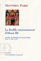 Couverture du livre « Grande chronique d'Angleterre t.5 (1216-1232) ; le double couronnement d'Henri III » de Matthieu Paris aux éditions Paleo