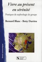 Couverture du livre « Vivre au présent en sérénité » de Betty Andrieu et Bernard Blanc aux éditions Chronique Sociale