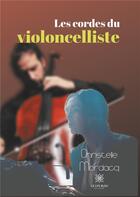 Couverture du livre « Les cordes du violoncelliste » de Christelle Mordacq aux éditions Le Lys Bleu