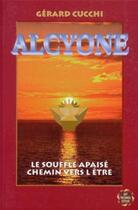Couverture du livre « Alcyone - Le souffle apaisé, chemin vers l'être » de Gérard Cucchi aux éditions Guy Trédaniel