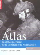 Couverture du livre « Atlas du débarquement et de la bataille de Normandie ; 6 juin - 24 août 1944 » de John Man aux éditions Autrement