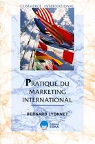 Couverture du livre « Pratique du marketing international » de Bernard Lyonnet aux éditions Eska
