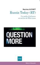 Couverture du livre « Le réseau Russia today (RT) : un média d'influence au service de l'Etat russe » de Maxime Audinet aux éditions Ina
