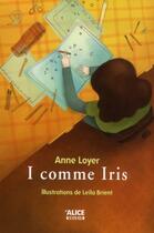 Couverture du livre « I comme Iris » de Anne Loyer et Leila Brient aux éditions Alice