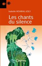 Couverture du livre « Les chants du silence » de Isabelle Hoarau-Joly aux éditions Orphie